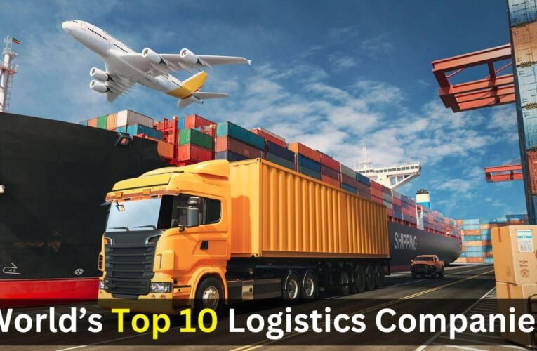 World’s Top 10 Logistics Companies and Their Websites